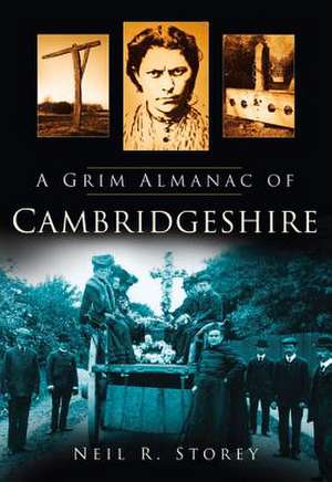 A Grim Almanac of Cambridgeshire de Neil R. Storey