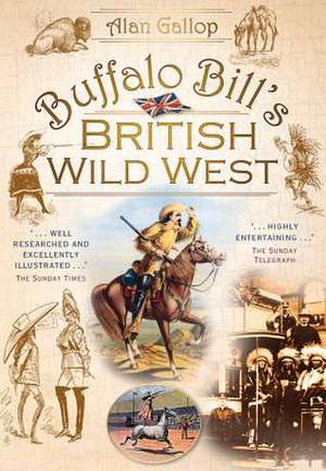 Buffalo Bill's British Wild West de Alan Gallop