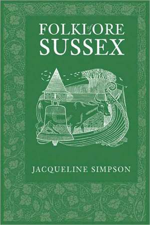 Folklore of Sussex de Jacqueline Simpson