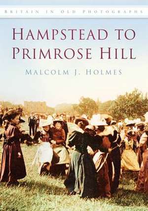 Hampstead to Primrose Hill de Malcolm Holmes