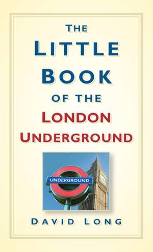 The Little Book of the London Underground de David Long