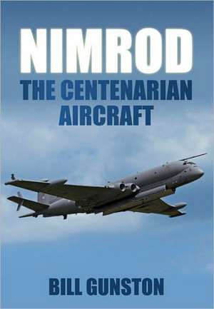 Nimrod: The Centenarian Aircraft de Bill Gunston