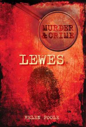 Poole, H: Murder and Crime in Lewes de Helen Poole