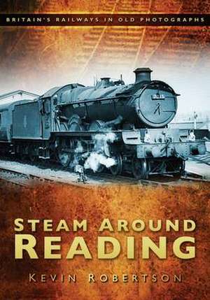 Steam Around Reading de Kevin Robertson