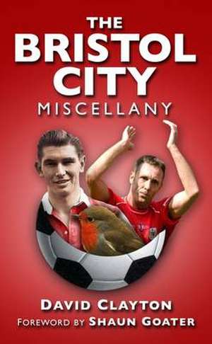 Bristol City Miscellany de David Clayton