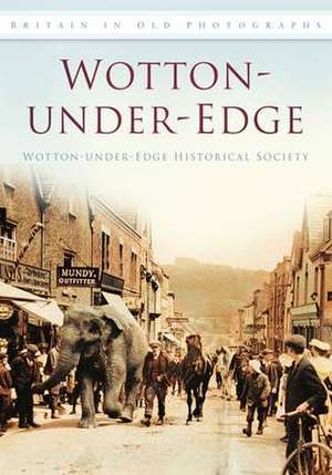 Wotton-under-Edge in Old Photographs de Wotton-Under-Edge Historical Society