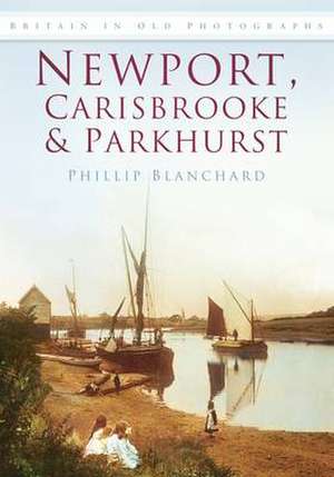 Blanchard, P: Newport, Carisbrooke & Parkhurst de Philip Blanchard