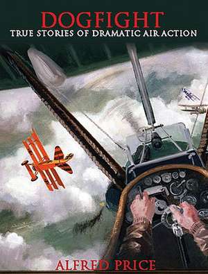 Dogfight de Dr. Alfred Price