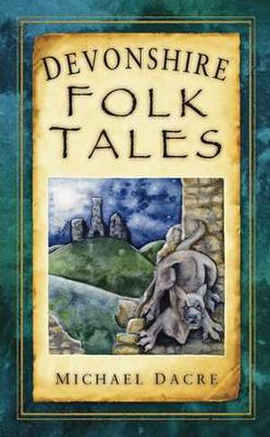 Devonshire Folk Tales de Michael Dacre