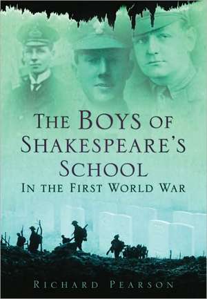 The Boys of Shakespeare's School: In the First World War de Richard Pearson