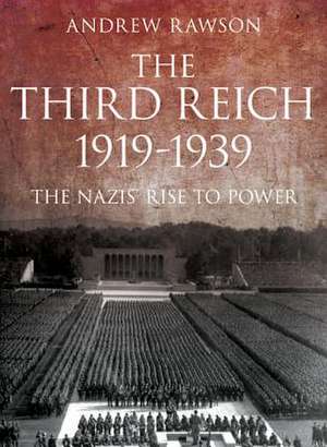 The Third Reich 1919-1939: The Nazis' Rise to Power de Andrew Rawson