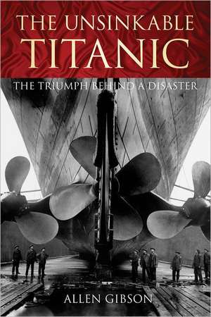 The Unsinkable Titanic: The Triumph Behind a Disaster de Allen Gibson