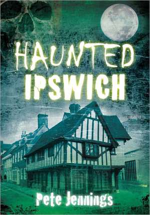 Haunted Ipswich de Jennings