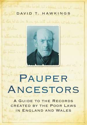 Pauper Ancestors: A Guide to the Records Created by the Poor Laws in England and Wales de David T. Hawkings