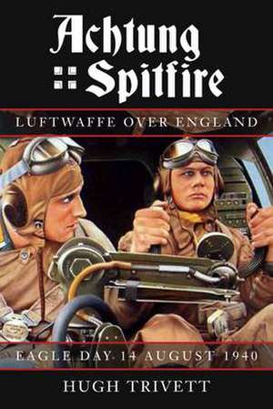 Trivett, H: Achtung Spitfire de Hugh Trivett