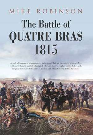 Robinson, M: The Battle of Quatre Bras 1815 de Mike Robinson