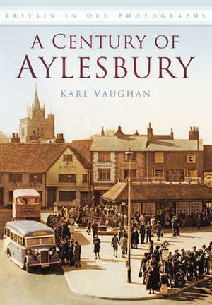 A Century of Aylesbury de Karl Vaughan