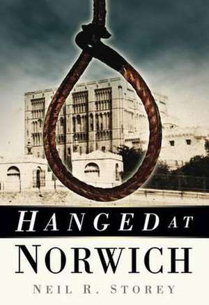 Hanged at Norwich de Neil R. Storey