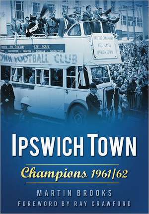 Ipswich Town: Champions 1961/62 de Martin Brooks