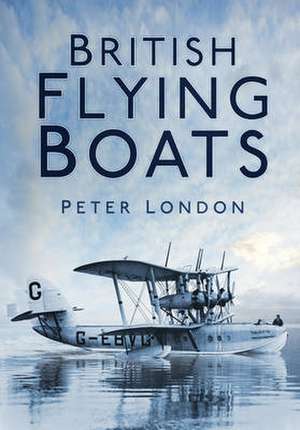 British Flying Boats de Peter London