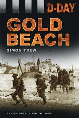 D-Day Landings: Gold Beach de Simon Trew