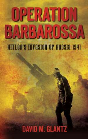 Operation Barbarossa de Colonel David M. Glantz