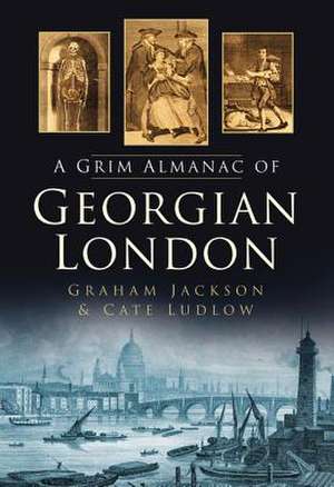 The Grim Almanac of Georgian London: Brindley's School of Engineers de Cate Ludlow