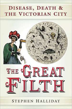 The Great Filth: Disease, Death & the Victorian City de Stephen Halliday