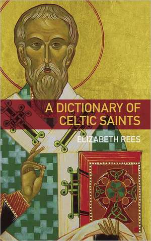 Rees, E: A Dictionary of Celtic Saints de Elizabeth Rees