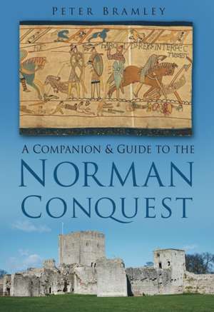 A Companion and Guide to the Norman Conquest de Peter Bramley