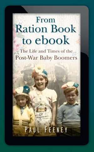 From Ration Book to ebook de Paul Feeney