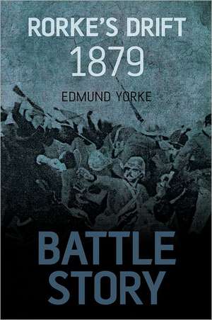 Rorke's Drift 1879: God of Fire de Edmund Yorke