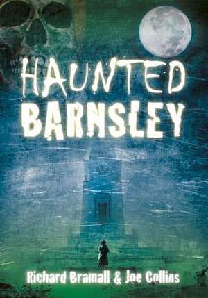 Haunted Barnsley de Richard Bramall