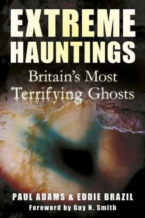 Extreme Hauntings de Paul Adams