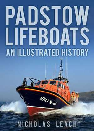 Padstow Lifeboats: An Illustrated History de NICHOLAS LEACH