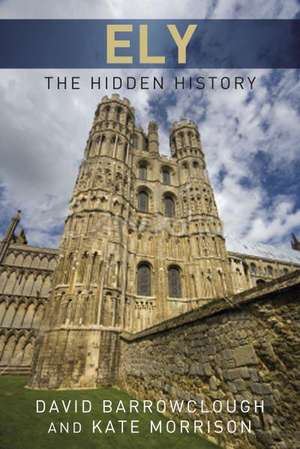 Ely: The Hidden History de David Barrowclough