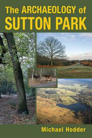 The Archaeology of Sutton Park de Michael Hodder