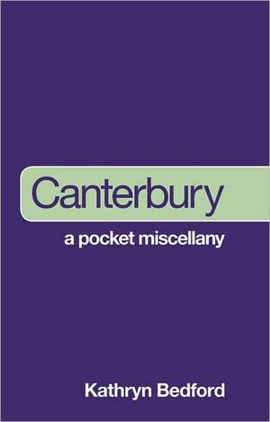 Canterbury: A Pocket Miscellany de Kathryn Bedford