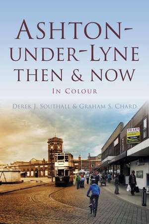 Ashton-Under-Lyne Then & Now: In Colour de Derek J. Southall