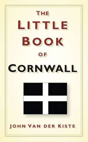 The Little Book of Cornwall de John Van der Kiste