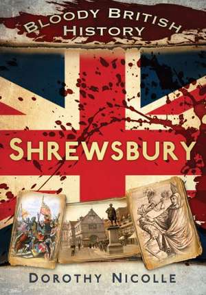 Bloody British History: Shrewsbury de Dorothy Nicolle