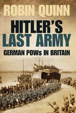 Hitler's Last Army de Robin Quinn