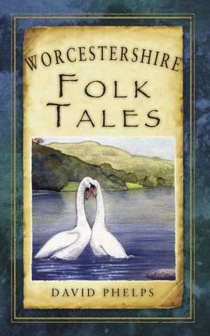 Worcestershire Folk Tales de David Phelps