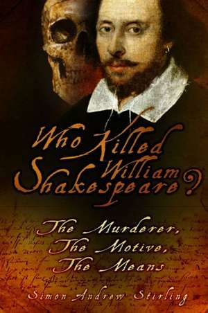 Who Killed William Shakespeare? de Simon Andrew Stirling