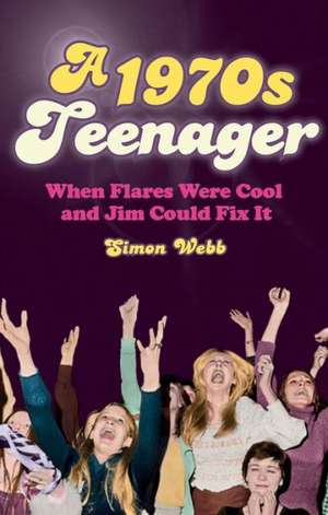 A 1970s Teenager: From Bell-Bottoms to Disco Dancing de Simon Webb