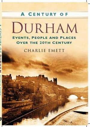 A Century of Durham de Charlie Emett