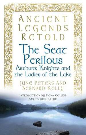 The Seat Perilous: Arthur's Knights and the Ladies of the Lake de June Peters