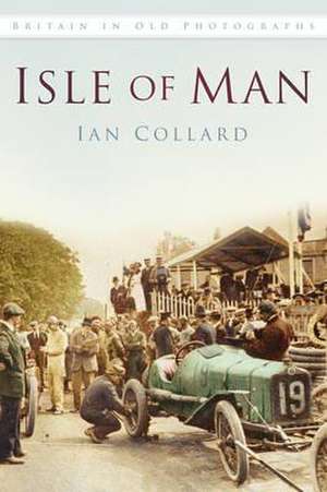 Isle of Man in Old Photographs de Ian Collard