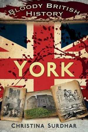 Bloody British History: York de Christina Surdhar