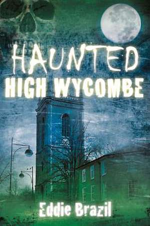 Haunted High Wycombe de Eddie Brazil